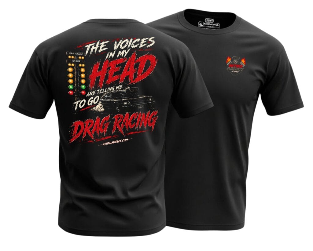Black Nitro Addict drag racing shirt with The Voices In My Head Are Telling Me To Go Drag Racing back print